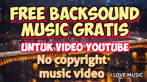 Free Backsound Music Gratis Untuk Youtube Backsound Music No