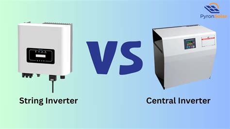 String Inverter Vs Central Inverter Which Is Right For You Pyron Solar