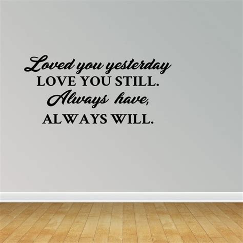 Wall Decal Quote Loved You Yesterday Love You Still Always Have Always