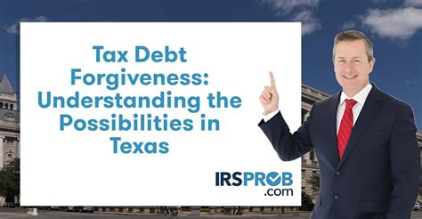 Tax Debt Forgiveness Understanding The Possibilities In Texas IRSProb