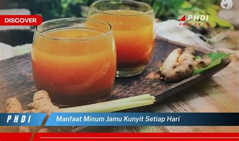 Ketahui Manfaat Minum Jamu Kunyit Tiap Hari Yang Wajib Kamu Intip