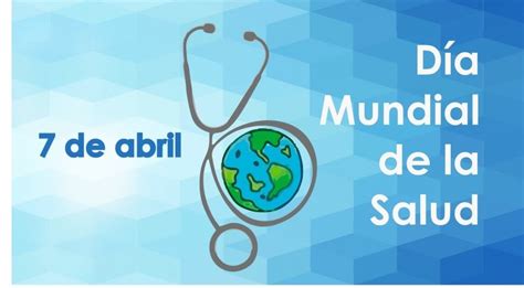 Hoy Martes 7 De Abril Se Celebra El Día Mundial De La Salud