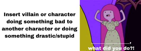 Princess Bubblegum What Did You Do Meme Template By Geononnyjenny On