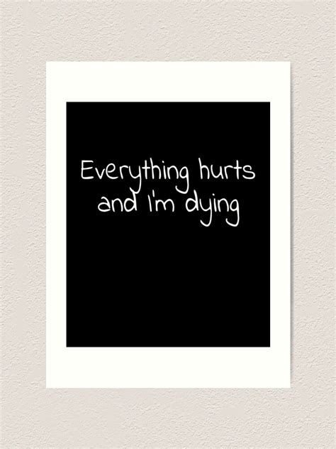 Everything Hurts And Im Dying Art Print By Luna May Redbubble