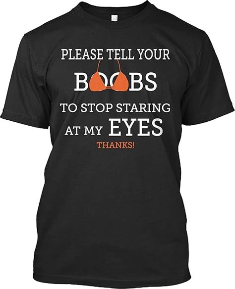 N Please Tell Your Boobs To Stop Staring At My Eyes Thanks T T Shirt For Men