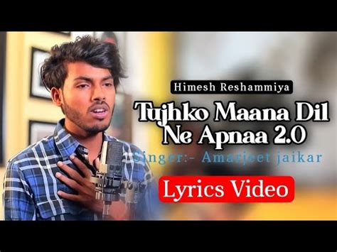 Tujhko Hi Maana Dil Ne Apna 2 0 LYRICS VIDEOAmarjeet JaikarHimesh