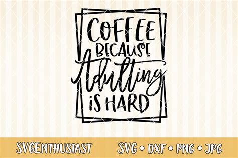 Coffee Because Adulting Is Hard Svg Graphic By Svgenthusiast · Creative