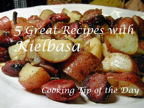 Cooking Tip Of The Day 5 Great Recipes With Kielbasa