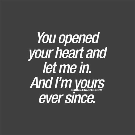 You Opened Your Heart And Let Me In And Im Yours Ever Since Quote