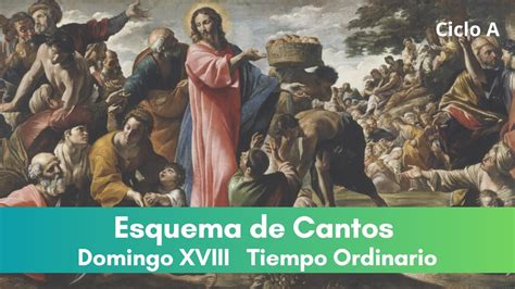 Esquema De Cantos Domingo Xviii Del Tiempo Ordinario Ciclo A Youtube