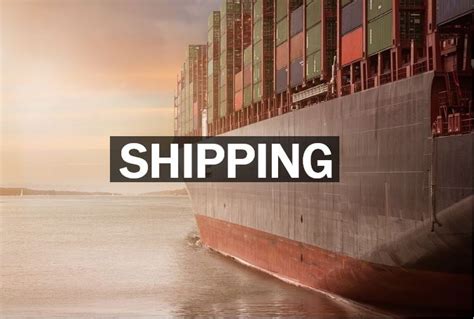What is shipping? Definition and examples - Market Business News