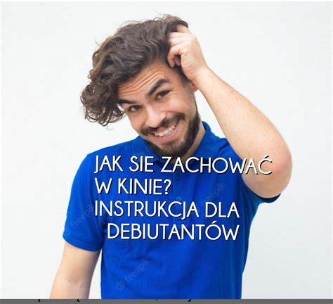 Jak Si Zachowa W Kinie Instrukcja Dla Debiutant W