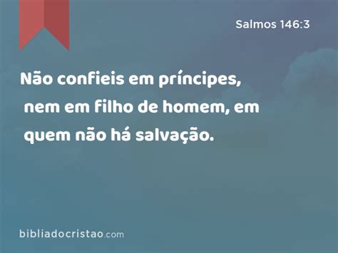 Salmos 146 3 Não confieis em príncipes nem em filho de homem em