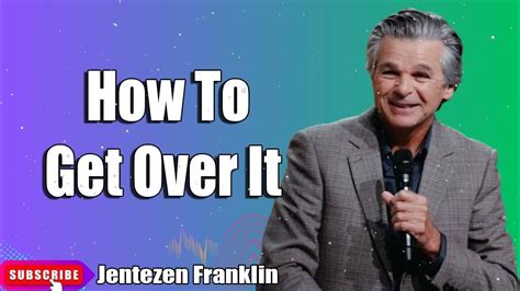 How To Get Over It Jentezen Franklin Youtube