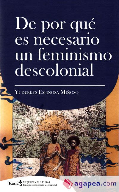 DE POR QUE ES NECESARIO UN FEMINISMO DECOLONIAL YUDERKYS ESPINOSA