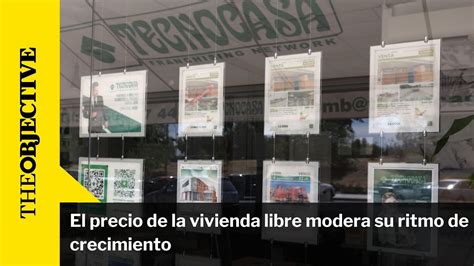 El Precio De La Vivienda Libre Modera Su Ritmo De Crecimiento YouTube