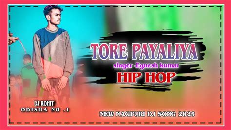 TORE PAYALIYA NAGPURI HIP HOP DJ SONG NEW NAGPURI DJ SONGS