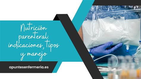 Nutrici N Parenteral Indicaciones Tipos Y Manejo Apuntes Enfermer A