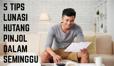 Wajib Paham Inilah 5 Tips Lunasi Hutang Pinjol Dalam Waktu Seminggu