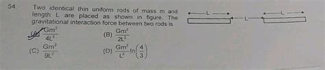 Two Identical Thin Uniform Rods Of Mass M And Length L Are Placed