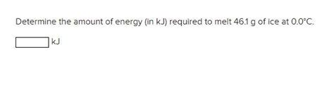 Solved Determine The Amount Of Heat Energy In Kj Required Chegg