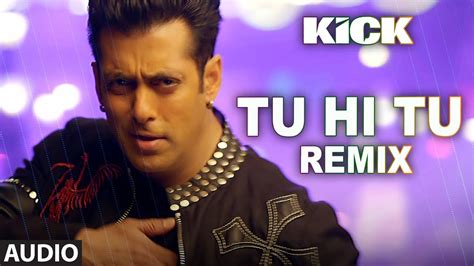 Tu Hi Tu Remix Full Audio Song Kick Mohd Irfan Salman Khan