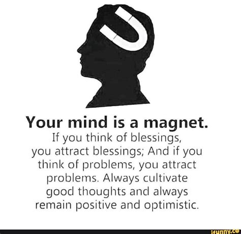 Your Mind Is A Magnet If You Think Of Blessings You Attract Blessings