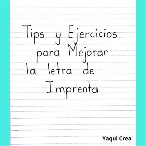 Tips Y Ejercicios Para Mejorar La Letra De Molde O Letra De Imprenta