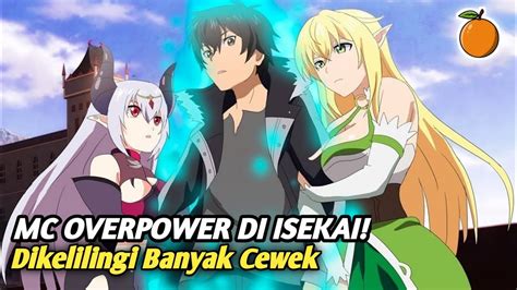 Anime Dimana Mc Overpower Ke Isekai Dan Dikelilingi Banyak Cewek Youtube