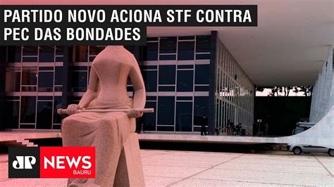 Partido Novo Aciona Stf Contra Pec Das Bondades Youtube