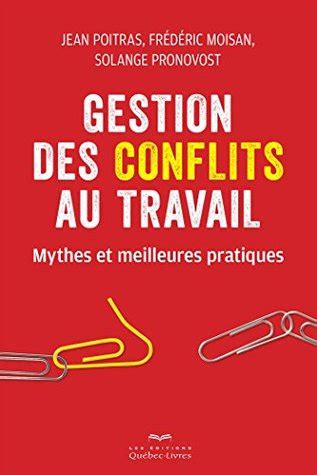 Gestion Des Conflits Au Travail Mythes Et Meilleures Pratiques