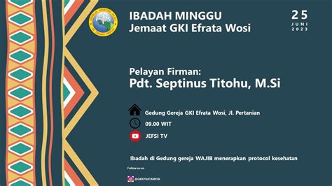 IBADAH MINGGU PAGI JEMAAT GKI EFRATA WOSI MINGGU 25 JUNI 2023