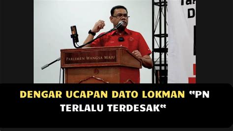 DENGAR UCAPAN DATO LOKMAN PN TERLALU TERDESAK YouTube