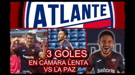 3 GOLES ATLANTE VS LA PAZ CÁMARA LENTA Fernando Ramírez y Rolando