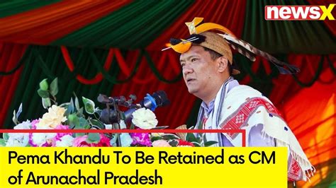 Bjp Announces Arunachal Pradesh Cm Pema Khandu To Be Retained Newsx