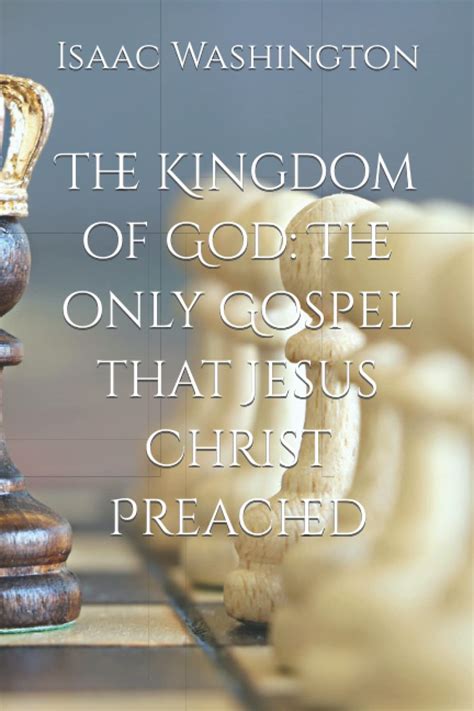 The Kingdom Of God The Only Gospel That Jesus Christ Preached By Isaac