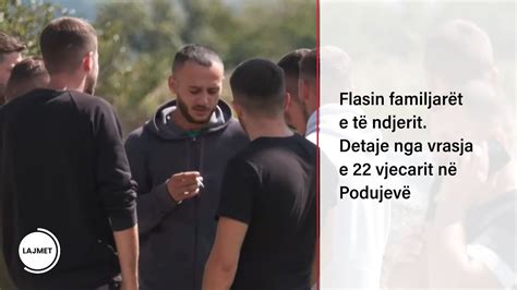 Flasin familjarët e të ndjerit Detaje nga vrasja e 22 vjecarit në