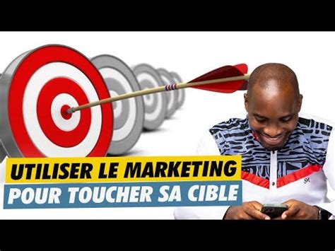 Comment Utiliser Le MARKETING Pour Toucher Sa Cible YouTube