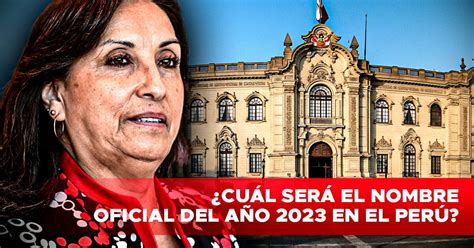 ¿cuál Será El Nombre Oficial Del Año 2023 En El Perú Nombre Del Año