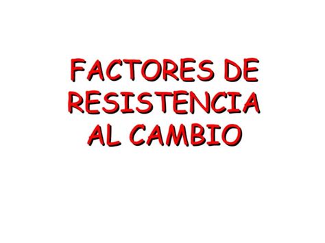 Factores De Resistencia Al Cambio Ppt