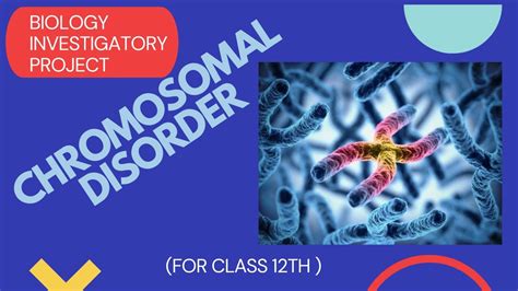 Chromosomal Disorder Biology Investigatory Project Biologyclass