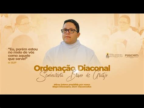 Santa Missa Ordenação Diaconal Seminarista Bruno de Araújo YouTube