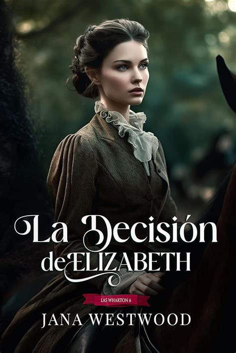 La decisión de Elizabeth Las Wharton nº 6 eBook Westwood Jana