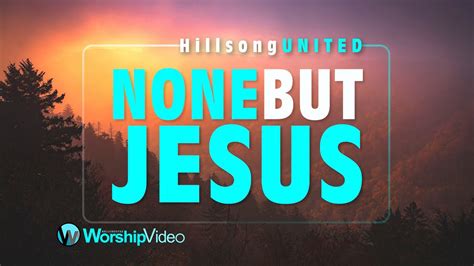 None But Jesus Hillsong United With Lyrics Youtube