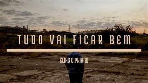 Elias Cipriano Tudo Vai Ficar Bem Clipe Oficial YouTube