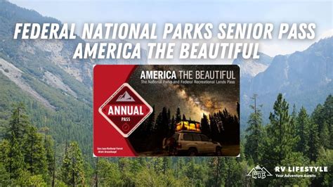 The 2022 Federal National Parks Senior Pass America The Beautiful Rv Lifestyle