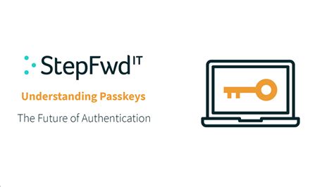 Understanding Passkeys The Future Of Authentication Step Fwd It