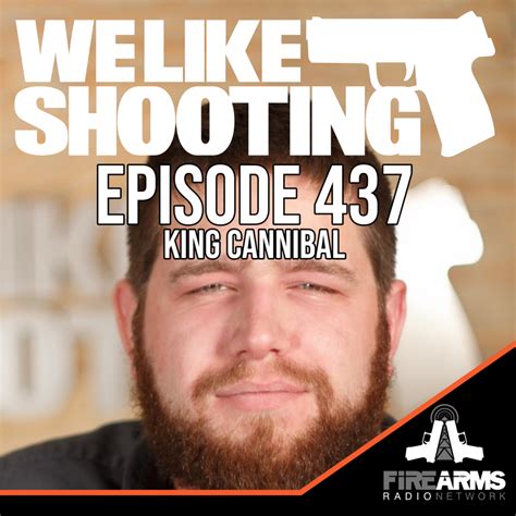 We Like Shooting King Cannibal Firearms Radio Network