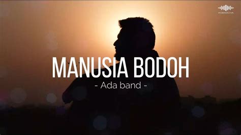 Manusia Bodoh Ada Band Lirik Lagu Youtube