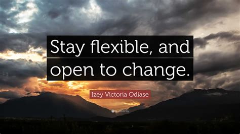 Izey Victoria Odiase Quote Stay Flexible And Open To Change